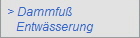 > Dammfu�
   Entw�sserung