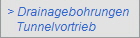 > Drainagebohrungen 
   Tunnelvortrieb