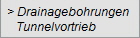 > Drainagebohrungen 
   Tunnelvortrieb
