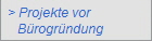 > Projekte vor
   B�rogr�ndung